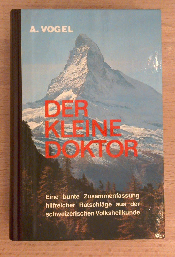 Der kleine Doktor. Eine bunte Zusammenfassung hilfreicher Ratschläge aus der schweizerischen Volksheilkunde.