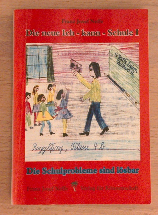 Die neue Ich-kann-Schule I. Die Schulprobleme sind lösbar.