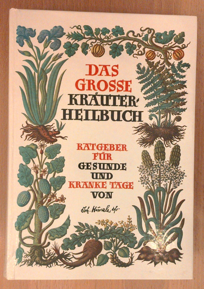 Das grosse Kräuterheilbuch. Ratgeber für gesunde und kranke Tage.