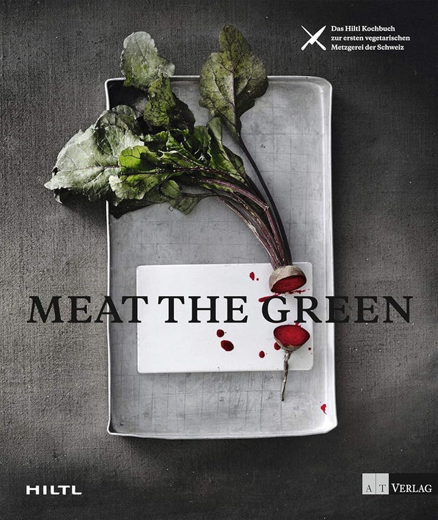 Meat the Green: Das Hiltl-Kochbuch zur ersten vegetarischen Metzgerei der Schweiz cover image