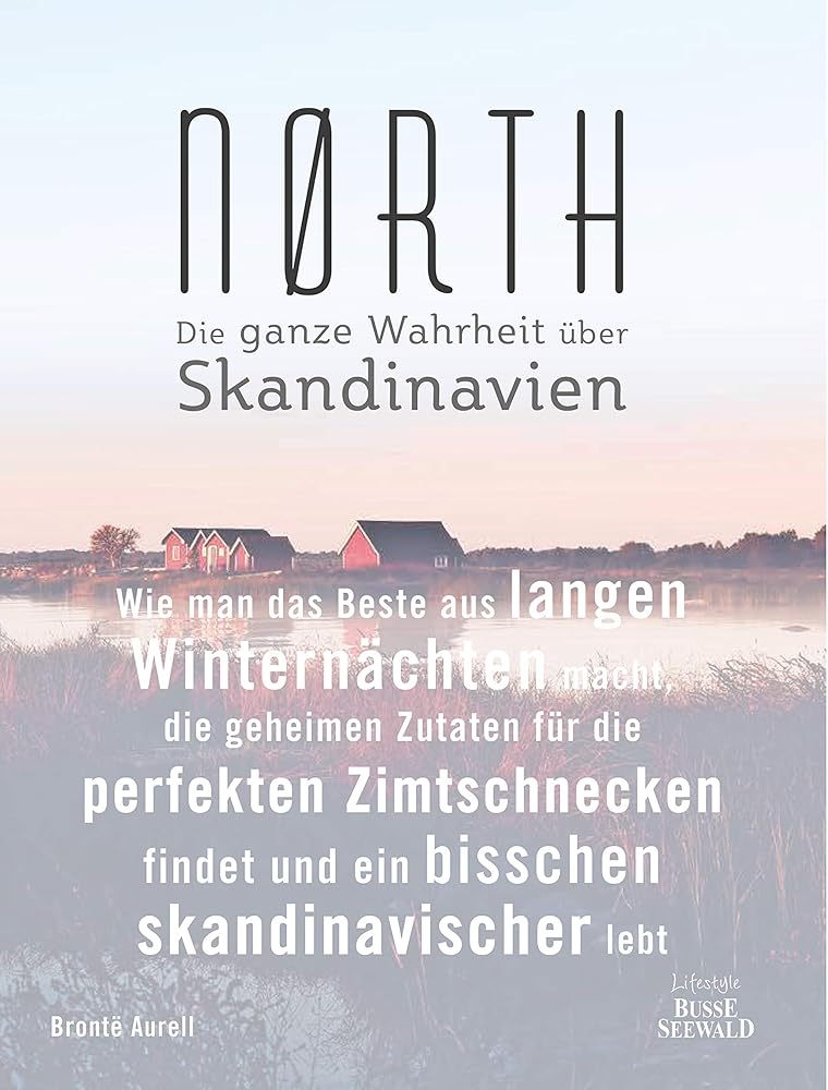 Nørth: Wie man das Beste aus langen Winternächten macht, die geheimen Zutaten für die perfekten Zimtschnecken findet und ein bisschen skandinavischer lebt – Die ganze Wahrheit über Skandinavien cover image