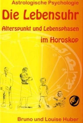 Die Lebensuhr: Alterspunkt und Lebensphasen im Horoskop (Astrologische Psychologie) cover image