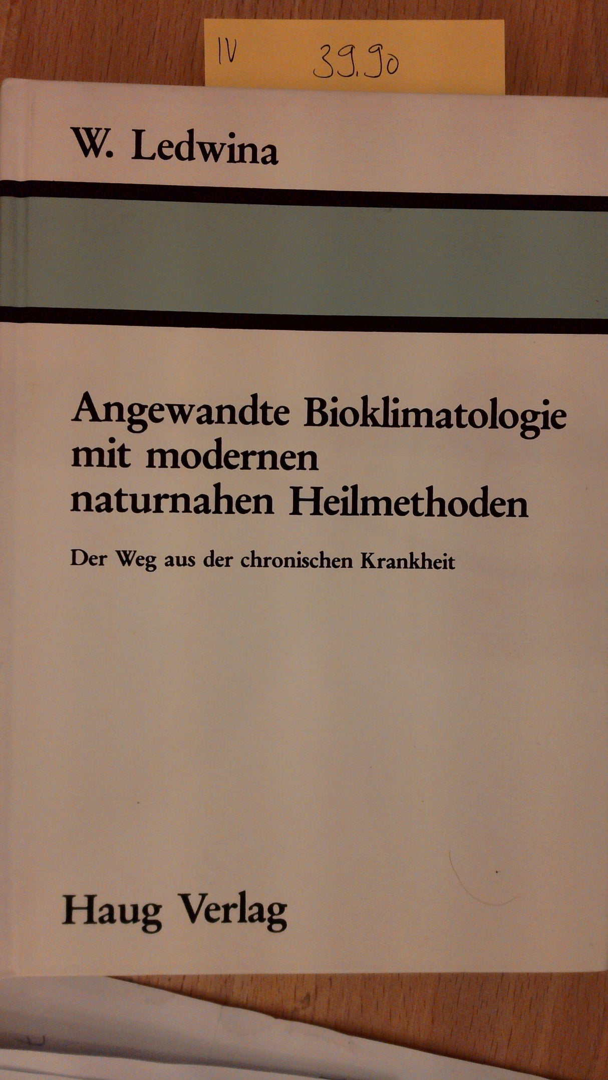 Angewandte Bioklimatologie mit modernen naturnahen Heilmethoden: Der Weg aus d. chronischen Krankheit