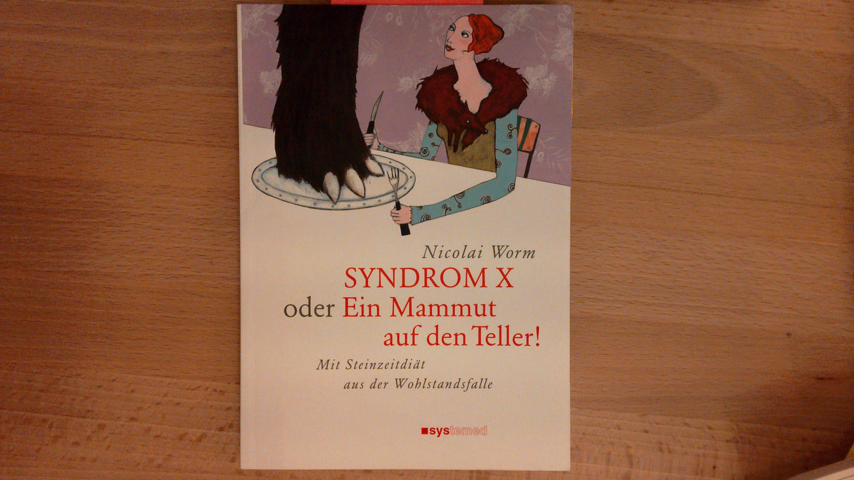 Syndrom X oder Ein Mammut auf dem Teller!: Mit Steinzeitdiät aus der Wohlstandsfalle